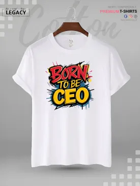 Born To Be CEO Print Men's High Quality In Cheapest Price T-Shirt