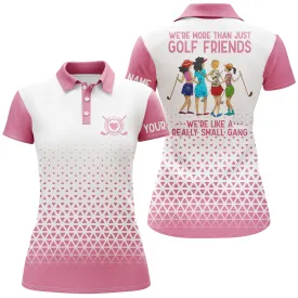 Women Golf Polo Shirt Custom We're More Than Just Golf Friends We're Like A Really Small Gang 